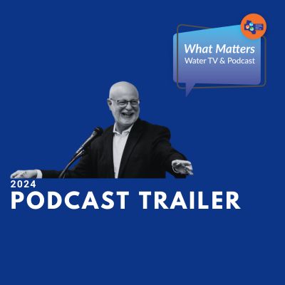 What Matters Water TV + Podcast Trailer