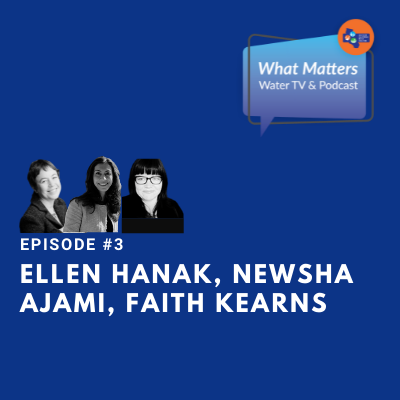 #3 – Ellen Hanak, Newsha Ajami, Faith Kearns