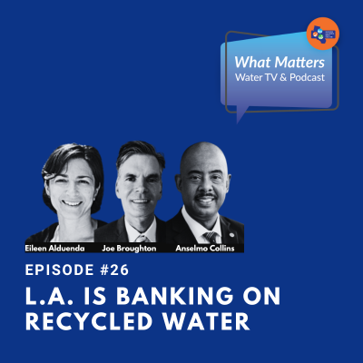#26 – L.A. Is Banking on Recycled Water